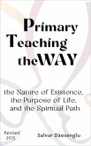 Primary Teaching theWAY : the Nature of Existence, the Purpose of Life, and the Spiritual Path (eBook, ePUB)