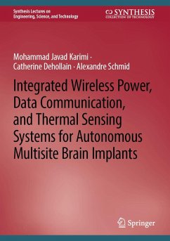 Integrated Wireless Power, Data Communication, and Thermal Sensing Systems for Autonomous Multisite Brain Implants (eBook, PDF) - Karimi, Mohammad Javad; Dehollain, Catherine; Schmid, Alexandre