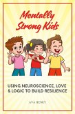 Mentally Strong Kids: Using Neuroscience, Love & Logic to Build Resilience (eBook, ePUB) Mentally Strong Kids: Using Neuroscience, Love & Logic to Build Resilience (eBook, ePUB)