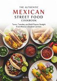 The Authentic Mexican Street Food Cookbook: Tacos, Tamales, and Bold Flavors Straight from Mexico's Busiest Corners (eBook, ePUB)