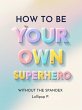 How to be Your Own Superhero: Without... - Bild 1