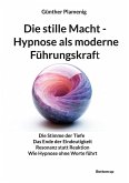Die stille Macht - Hypnose als moderne Führungskraft (eBook, ePUB)