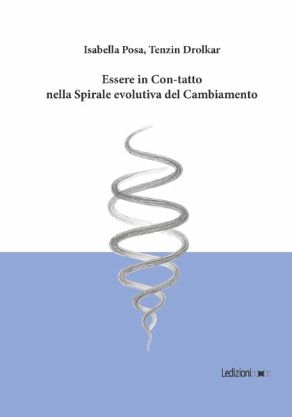 Essere in Con-Tatto nella Spirale evolutiva del Cambiamento (eBook, ePUB) Essere in Con-Tatto nella Spirale evolutiva del Cambiamento (eBook, ePUB)