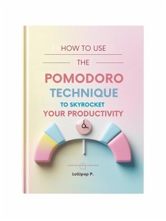 Cover How to Use the Pomodoro Technique to Skyrocket Your Productivity (eBook, ePUB)