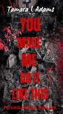 You Made Me Do It Like This: Psychological Thriller (eBook, ePUB)