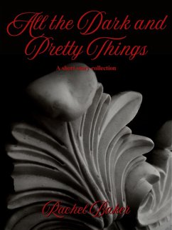 All the Dark and Pretty Things (eBook, ePUB) - Baker, Rachel