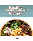 Health 'Build-A-Bowl' Recipes: Healthy & Delicious Bowls for Every Occasion (eBook, ePUB)