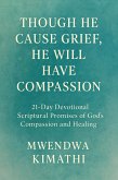 Though He Cause Grief, He Will Have Compassion 21 Day Devotional: Scriptural Promises of God's Compassion and Healing (eBook, ePUB)