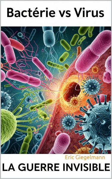 Bactérie vs Virus: La Guerre Invisible (eBook, ePUB) Bactérie vs Virus: La Guerre Invisible (eBook, ePUB)
