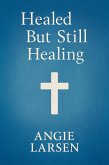 Healed But Still Healing (eBook, ePUB) Healed But Still Healing (eBook, ePUB)