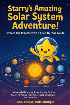Starry's Amazing Solar System Adventure! (eBook, ePUB) - Siddique, Md Atique Ullah