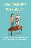Das ChatGPT-Praxisbuch: Wie Sie mit cleveren Prompts den Alltag meistern und Zeit sparen (eBook, ePUB) Das ChatGPT-Praxisbuch: Wie Sie mit cleveren Prompts den Alltag meistern und Zeit sparen (eBook, ePUB)