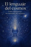 el lenguange del cosmos, como interpretar las señales del universo (eBook, ePUB)