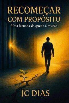 Recomeçar com Propósito (eBook, ePUB) - Dias, Jc Recomeçar com Propósito (eBook, ePUB) - Dias, Jc