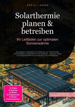Solarthermie planen & betreiben: Ihr Leitfaden zur optimalen Sonnenwärme (eBook, ePUB) - A. I. Saage, D. Eos