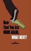 Now That You Are Born Again, What Next? (eBook, ePUB) Now That You Are Born Again, What Next? (eBook, ePUB)