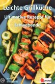 Leichte Grillküche - Ultimative Rezepte für Schwebende