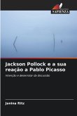 Jackson Pollock e a sua reação a Pablo Picasso Jackson Pollock e a sua reação a Pablo Picasso