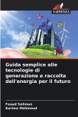 Guida semplice alle tecnologie di generazione e raccolta dell'energia per il futuro Guida semplice alle tecnologie di generazione e raccolta dell'energia per il futuro