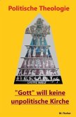 Politische Theologie - Gott will keine unpolitische Kirche. Politische Theologie - Gott will keine unpolitische Kirche.