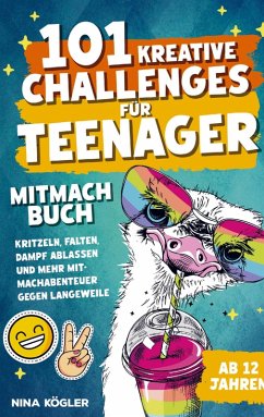 Cover 101 kreative Challenges für Teenager - Das Mitmachbuch: Kritzeln, falten, Dampf ablassen und mehr - Mitmachabenteuer gegen Langeweile