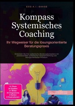 Kompass Systemisches Coaching: Ihr Wegweiser für die lösungsorientierte Beratungspraxis - A. I. Saage, D. Eos Kompass Systemisches Coaching: Ihr Wegweiser für die lösungsorientierte Beratungspraxis - A. I. Saage, D. Eos