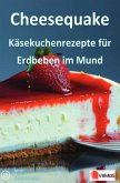 Cheesequake - Käsekuchenrezepte für Erdbeben im Mund