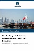 Die Außenpolitik Katars während des Arabischen Frühlings Die Außenpolitik Katars während des Arabischen Frühlings