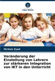 Veränderung der Einstellung von Lehrern zur stärkeren Integration von IKT in den Unterricht Veränderung der Einstellung von Lehrern zur stärkeren Integration von IKT in den Unterricht