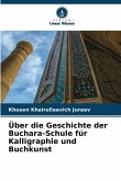 Über die Geschichte der Buchara-Schule für Kalligraphie und Buchkunst Über die Geschichte der Buchara-Schule für Kalligraphie und Buchkunst
