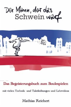 Cover Der Mann, der das Schwein warf - Das Begeisterungsbuch zum Boulespielen