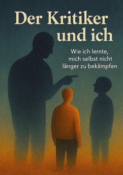 Cover Der Kritiker und Ich - Eine magisch-realistische Selbstheilungsreise zu innerem Frieden, Selbstakzeptanz und dem Mut, sich selbst zu vergeben.