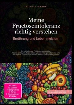 Meine Fructoseintoleranz richtig verstehen: Ernährung und Leben meistern - A. I. Saage, D. Eos Meine Fructoseintoleranz richtig verstehen: Ernährung und Leben meistern - A. I. Saage, D. Eos