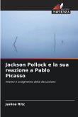 Jackson Pollock e la sua reazione a Pablo Picasso Jackson Pollock e la sua reazione a Pablo Picasso