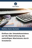 Einfluss der Umsatzkonsistenz auf die Wahrnehmung des zukünftigen Wachstums durch Investoren Einfluss der Umsatzkonsistenz auf die Wahrnehmung des zukünftigen Wachstums durch Investoren