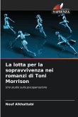 La lotta per la sopravvivenza nei romanzi di Toni Morrison La lotta per la sopravvivenza nei romanzi di Toni Morrison