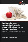 Pedagogia post-metodologica nelle classi di inglese come lingua straniera Pedagogia post-metodologica nelle classi di inglese come lingua straniera