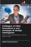 Collegare un'idea innovativa a una strategia di design intelligente Collegare un'idea innovativa a una strategia di design intelligente