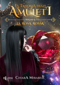 La Trilogia degli Amuleti - Vol.2: La Rosa Rossa (eBook, ePUB) - Mirabile, Chiara