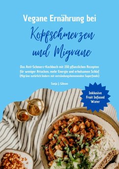 Cover Vegane Ernährung bei Kopfschmerzen und Migräne: Das Anti-Schmerz-Kochbuch mit 150 pflanzlichen Rezepten für weniger Attacken, mehr Energie und erholsamen Schlaf (eBook, ePUB)