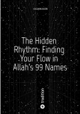 The Hidden Rhythm: Finding Your Flow in Allah's 99 Names (eBook, ePUB) The Hidden Rhythm: Finding Your Flow in Allah's 99 Names (eBook, ePUB)