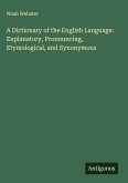 A Dictionary of the English Language: Explanatory, Pronouncing, Etymological, and Synonymous