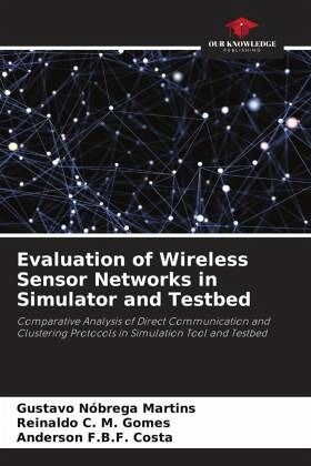 Evaluation of Wireless Sensor Networks in Simulator and Testbed Evaluation of Wireless Sensor Networks in Simulator and Testbed
