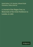 A Journal of the Plague Year; or, Memorials of the Great Pestilence in London, in 1665
