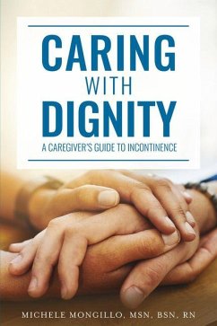 Caring with Dignity: A Caregiver's Guide to Incontinence - Mongillo, Michele