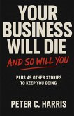 Your business will die, and so will you