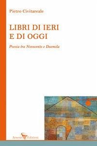Cover Libri di ieri e di oggi. Poesia tra Novecento e Duemila