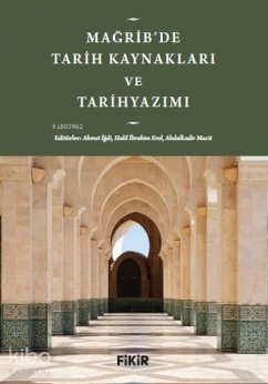 Magribde Tarih Kaynaklari ve Tarihyazimi - Igdi, Ahmet Magribde Tarih Kaynaklari ve Tarihyazimi - Igdi, Ahmet