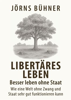 Libertäres Leben - Besser leben ohne Staat - Bühner, Jörns