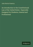An introduction to the Constitutional Law of the United States : Especially Designed for Students, General and Professional